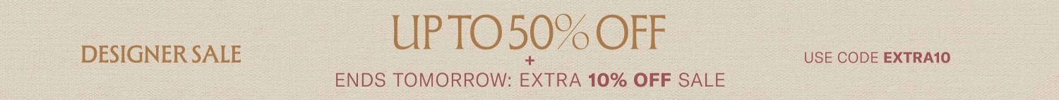 Designer Sale
Up to 50% Off
+ Ends Tomorrow:
Extra 10% Off Sale
Shop Now