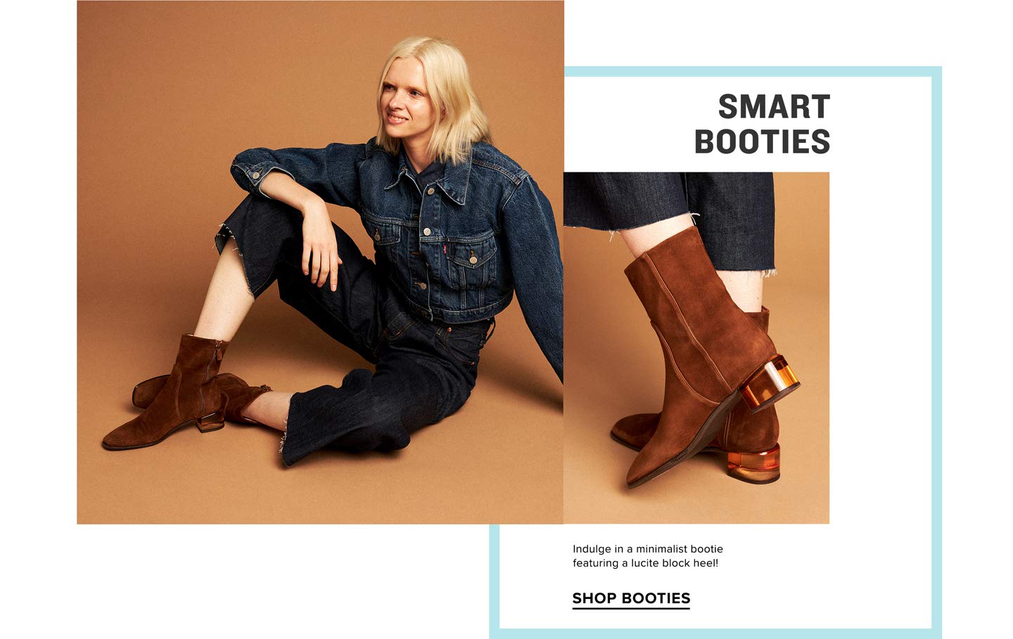 SMART BOOTIES Indulge in a minimalist bootie featuring a lucite block heel! SHOP BOOTIES