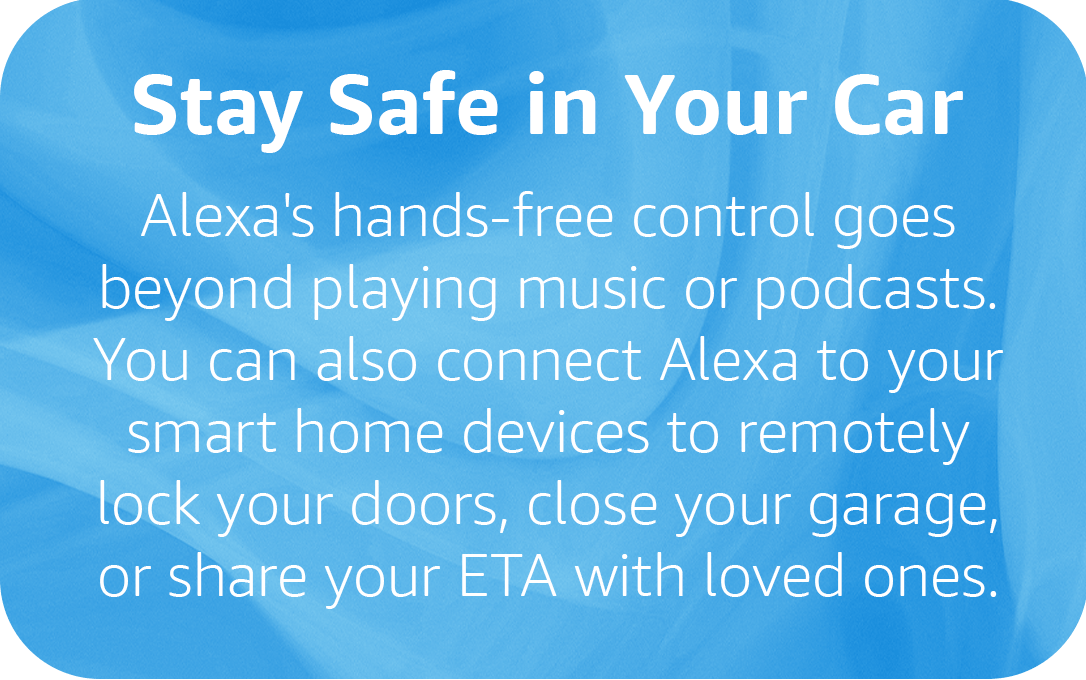 Alexa can connect to your smart home devices to remotely lock your doors or close your garage to keep you safe on the road.