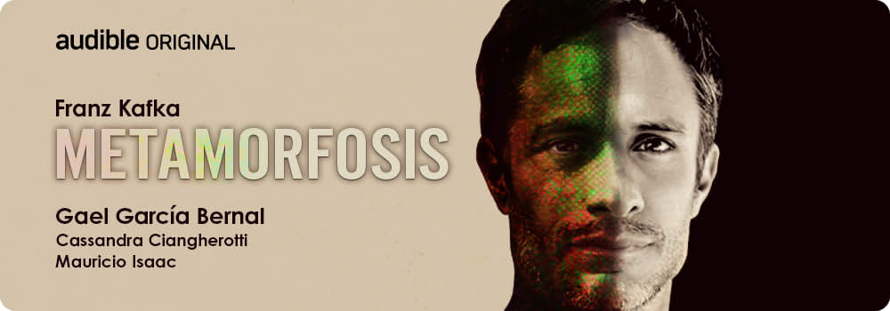 Audible Original Metamorfosis de Franz Kafka narrardo por Gael García Bernal Cassandra Ciangherotti y Mauricio Isaac