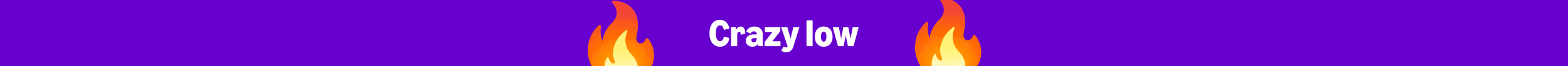 Crazy low