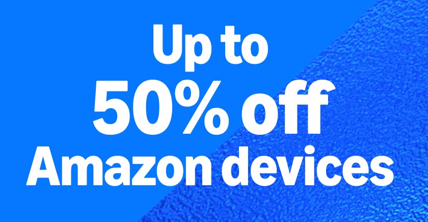 Up to 50% off Amazon devices