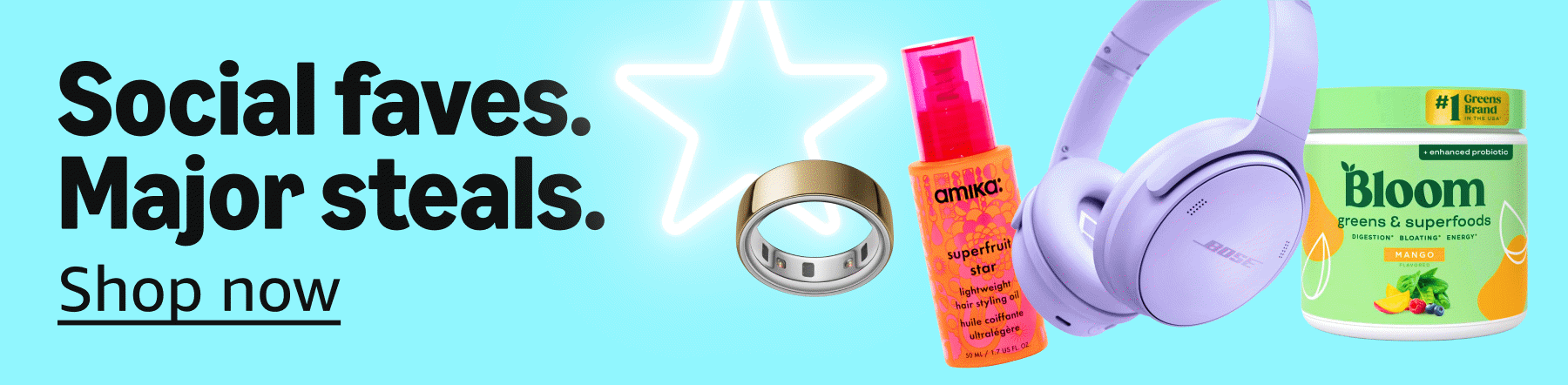 Social faves. Major steals. Shop now