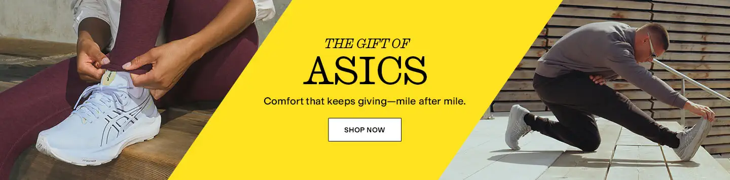 THE GIFT OF
ASICS
Comfort that keeps giving—mile after mile.
Shop Now