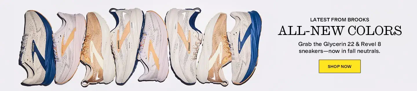 Latest from Brooks
ALL-NEW COLORS
Grab the Glycerin 22—now in fall hues.
Shop Now