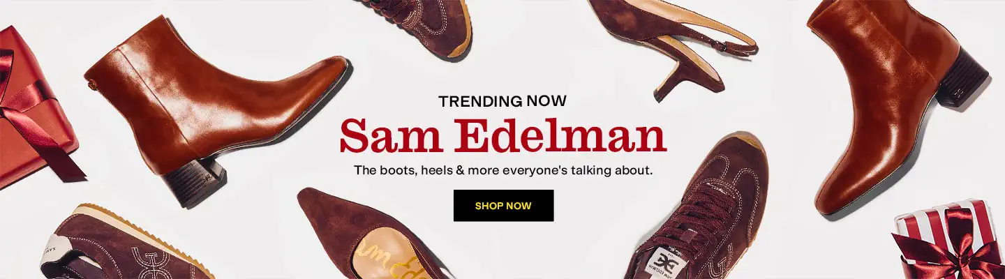 TRENDING NOW
Sam Edelman
The boots, heels & more everyone's talking about.
Shop Now