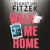 제바스티안 피체크(Sebastian Fitzek)의 베스트셀러 Walk Me Home을 읽어보세요.