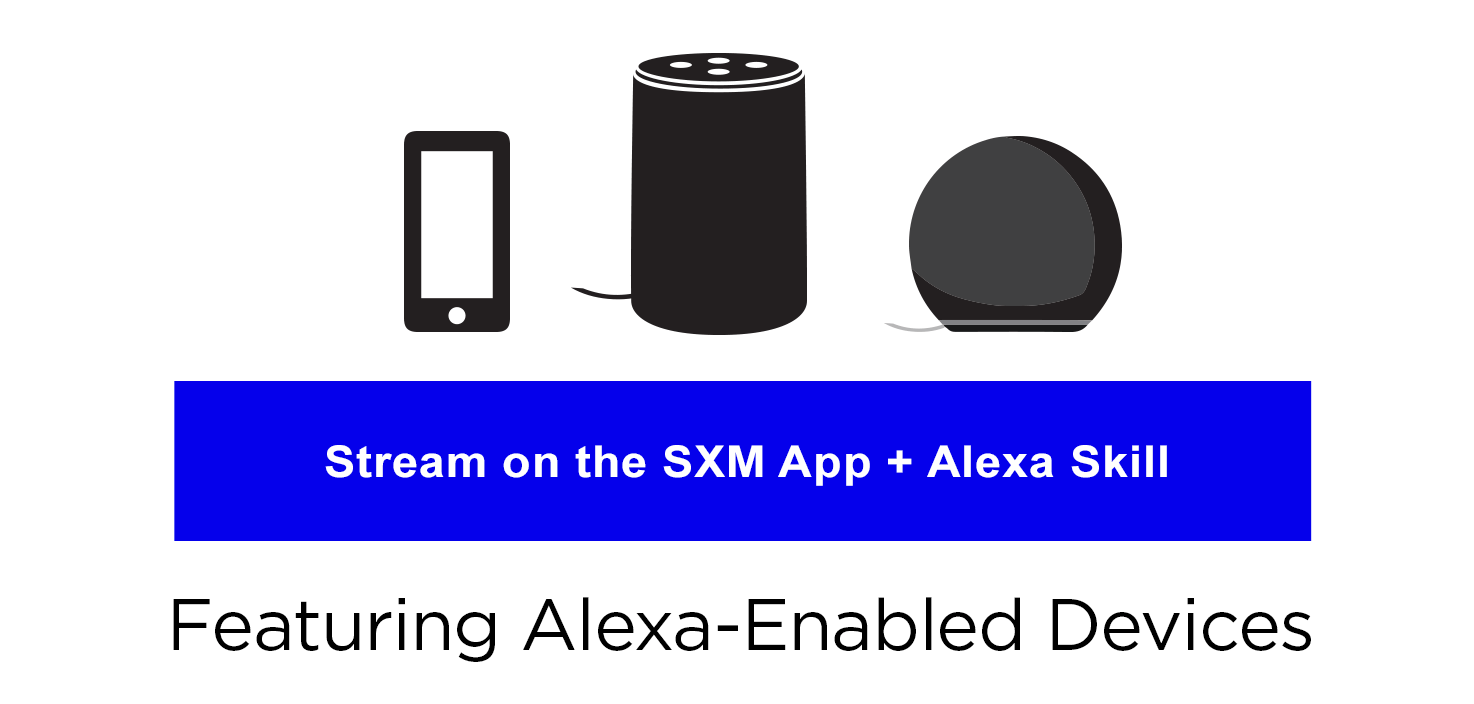 Stream on the SXM app and Alexa-enabled devices