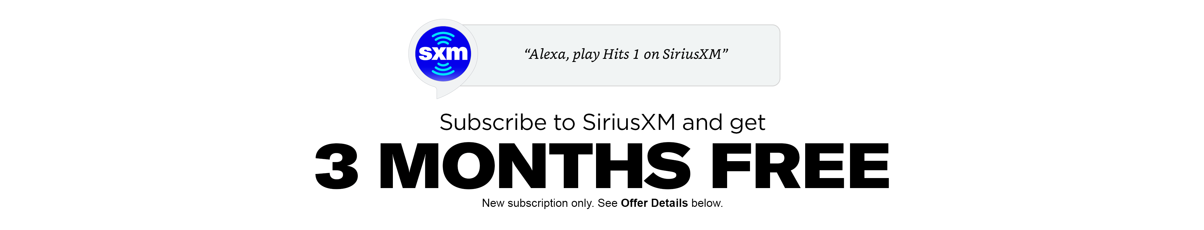 Subscribe to SiriusXM and get 3 months free.