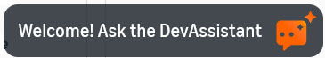 DevAssistant icon with the text, Welcome, Ask the DevAssistant.