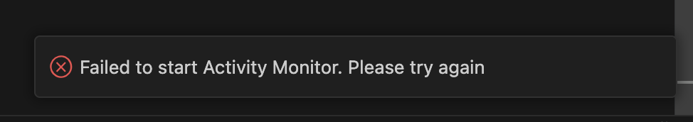 Screenshot that shows an error message when Activity Monitor fails to start. The message says Failed to start Activity Monitor. Please try again.