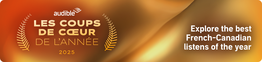 Audible Les Coups de Cœur de L'année 2025 Explore the best French Canadian listens of the year