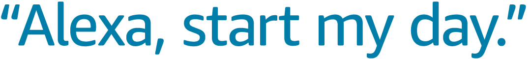 Alexa, start my day utterance