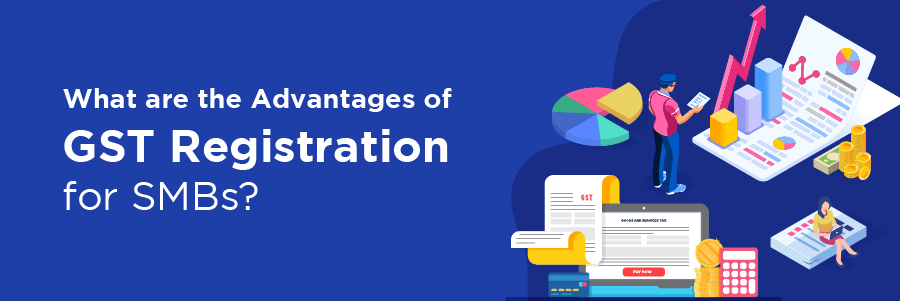 Advantages of GST Registration for Small and Medium Businesses