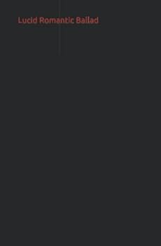 Paperback Lucid Romantic Ballad: A Lyric Essay Book