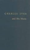 Charles Ives And His Music (Da Capo Press music reprint series)