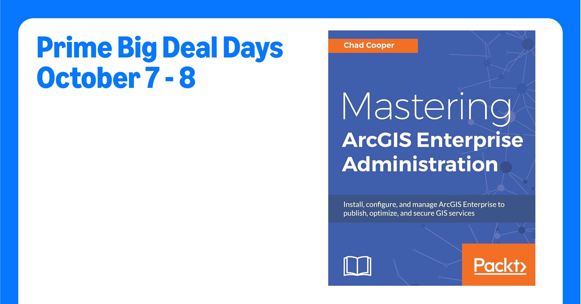 Mastering ArcGIS Enterprise Administration: Install, configure, and manage ArcGIS Enterprise to publish, optimize, and secure GIS services