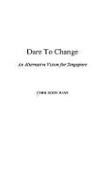 Dare to change: An alternative vision for Singapore 9810056621 Book Cover