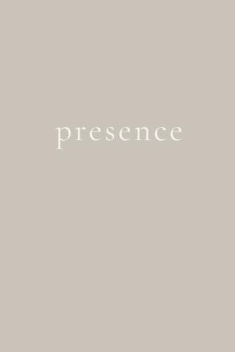 Presence: A Minimalist Lined Journal for Mindfulness, Awareness, and Living in the Present Moment