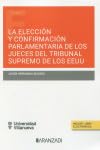 Portada de LA ELECCIÓN Y CONFIRMACIÓN PARLAMENTARIA DE LOS JUECES DEL TRIBUNAL SUPREMO DE LOS EEUU