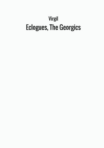 Eclogues, The Georgics 8826407827 Book Cover