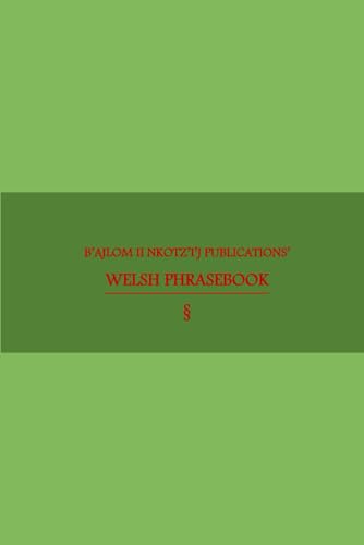 B'ajlom ii Nkotz'i'j Publications' Welsh Phrasebook: Ideal for Traveling to Wales