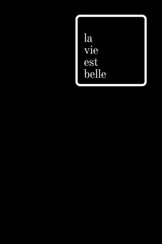 La vie est belle Journal: carnet de notes, journal intime Ligné Noir (French Edition)
