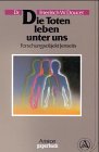 Die Toten leben unter uns. Forschungsobjekt Jenseits 3720514129 Book Cover