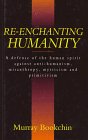 Buy Re-enchanting Humanity: Defense of the Human Spirit Against Antihumanism, Misanthropy, Mysticism and Primitivism (Cassell global issues) — BookShops.in