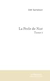  LA PERLE DE NOE (TOME 1): Tome I