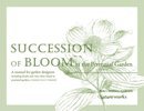 Succession of Bloom in the Perennial Garden: A Manual for Garden Designers, Including Shrubs and Vines Often Found in Perennial Gardens 0976435608 Book Cover