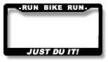 RUN BIKE RUN -- JUST DU IT! LICENSE PLATE FRAME