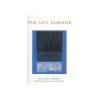 By Michael Mayne Pray, Love, Remember