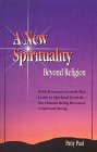 A New Spirituality - Beyond Religion: With Personal Growth That Leads to Spiritual Growth - The Human Being Becomes a Spiritual Being 0964272679 Book Cover