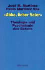  \' Abba, lieber Vater\'. Theologie und Psychologie des Betens