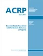 Research Needs Associated with Particulate Emissions at Airports (Acrp Report,)