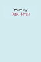 You're My Dino-Mite Notebook : Thoughtful and Funny Love and Valentine's Gift. Beautiful Journal for Her, Him, Your Friend or Kid. Lined, 120 Pages 1660316162 Book Cover