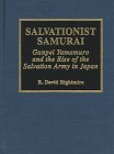 Salvationist Samurai: Gunpei Yamamuro and the Rise of the Salvation Army in Japan: 8 (Pietist and Wesleyan Studies)