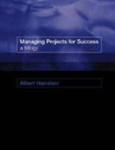 Managing Projects for Success: A Trilogy