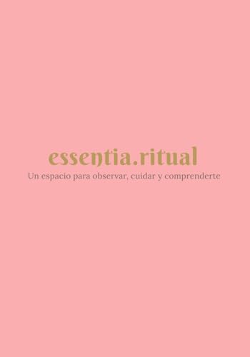 essentia.ritual: Un espacio para observar, cuidar y comprenderte