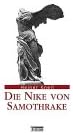 Die Nike von Samothrake: Typus, Form, Bedeutung und Wirkungsgeschichte eines rhodischen Sieges-Anathems im Kabirenheiligtum von Samothrake