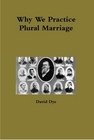 Why We Practice Plural Marriage -