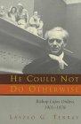 He Could Not Do Otherwise: Bishop Lajos Ordass, 1901-1978 0802843182 Book Cover
