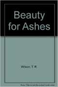 Beauty for Ashes 031208143X Book Cover