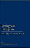 Strategy and Intelligence: British Policy During the First World War book cover