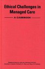 Ethical Challenges in Managed Care: A Casebook