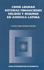 Como Lograr Sistemas Financieros Solidos Y Seguros En America Latina 1886938407 Book Cover