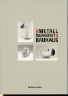 Die Metallwerkstatt am Bauhaus: Austellung im Bauhaus-Archiv, Museum für Gestaltung, Berlin : 9. Februar-20. April 1992 (German Edition)