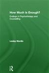 How Much Is Enough?: Endings In Psychotherapy and Counselling