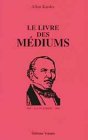  Le livre des mÿ©diums ;